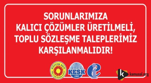 Sorunlarımıza Kalıcı Çözümler Üretilmeli, Toplu Sözleşme Taleplerimiz Karşılanmalıdır!