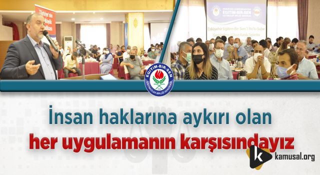 İnsan Haklarına Aykırı Olan Her Uygulamanın Karşısındayız!