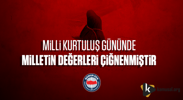 Milli Kurtuluş Gününde Milletin Değerleri Çiğnenmiştir