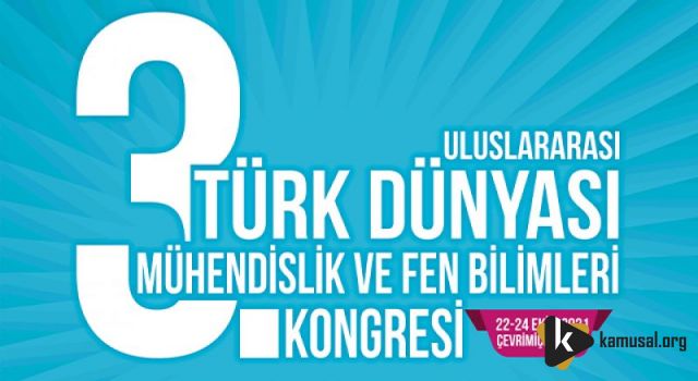 3. ULUSLARARASI TÜRK DÜNYASI MÜHENDİSLİK VE FEN BİLİMLERİ KONGRESİ İÇİN GERİ SAYIM BAŞLADI