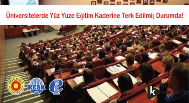 Eğitim-Sen; Üniversitelerde Yüz Yüze Eğitim Kaderine Terk Edilmiş Durumda!