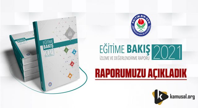 Eğitim-Bir-Sen ‘Eğitime Bakış 2021’ Raporunu Açıkladı