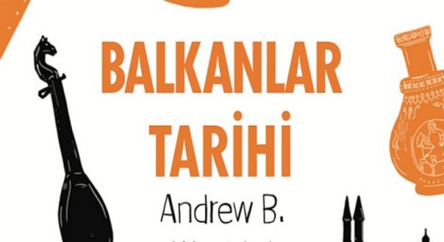 Balkan Tarihi’nin Merak Edilen Yanları, Andrew B. Watchtel’in Kaleme Aldığı “Balkanlar Tarihi” Eserinde