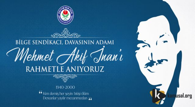 Eğitim-Bir-Sen; Bilge Sendikacı Mehmet Akif İnan’ı Rahmetle Anıyor