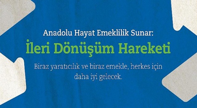 Anadolu Hayat Emeklilik’ten İleri Dönüşüm Fikirleri