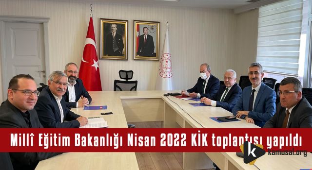 Millî Eğitim Bakanlığı Nisan 2022 KİK Toplantısı Yapıldı