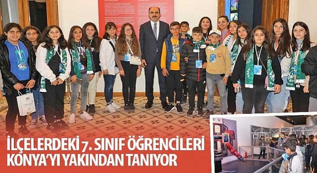 İlçelerdeki 7. Sınıf Öğrencileri Konya’yı Yakından Tanıyor