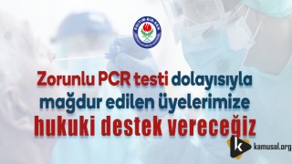 Zorunlu PCR Testi Dolayısıyla Mağdur Edilen Üyelerimize Hukuki Destek Vereceğiz