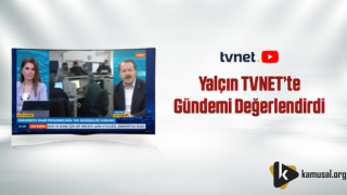 Yalçın TVNET’te Gündemi Değerlendirdi