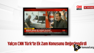 Yalçın CNN Türk'te Ek Zam Konusunu Değerlendirdi