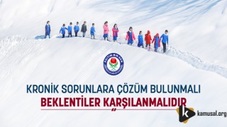 Kronik Sorunlara Çözüm Bulunmalı, Beklentiler Karşılanmalıdır