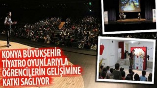 Konya Büyükşehir Tiyatro Oyunlarıyla Öğrencilerin Gelişimine Katkı Sağlıyor