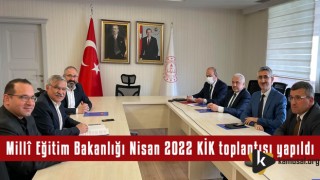 Millî Eğitim Bakanlığı Nisan 2022 KİK Toplantısı Yapıldı