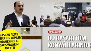 Başkan Altay Konya’nın Deprem Bölgesindeki Çalışmalarını Anlattı