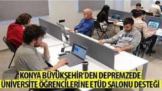 Konya Büyükşehir’den Depremzede Üniversite Öğrencilerine Etüd Salonu Desteği