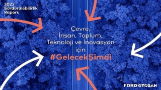 ;Gelecek Şimdi’ Vizyonuyla Otomotiv Ekosistemine Öncülük Eden Ford Otosan, 2022 Sürdürülebilirlik Raporunu Yayınladı